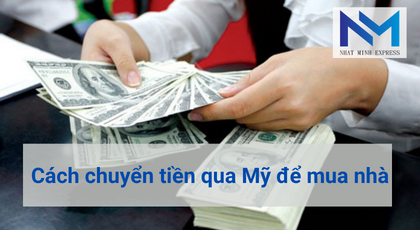 cách chuyển tiền qua mỹ để mua nhà