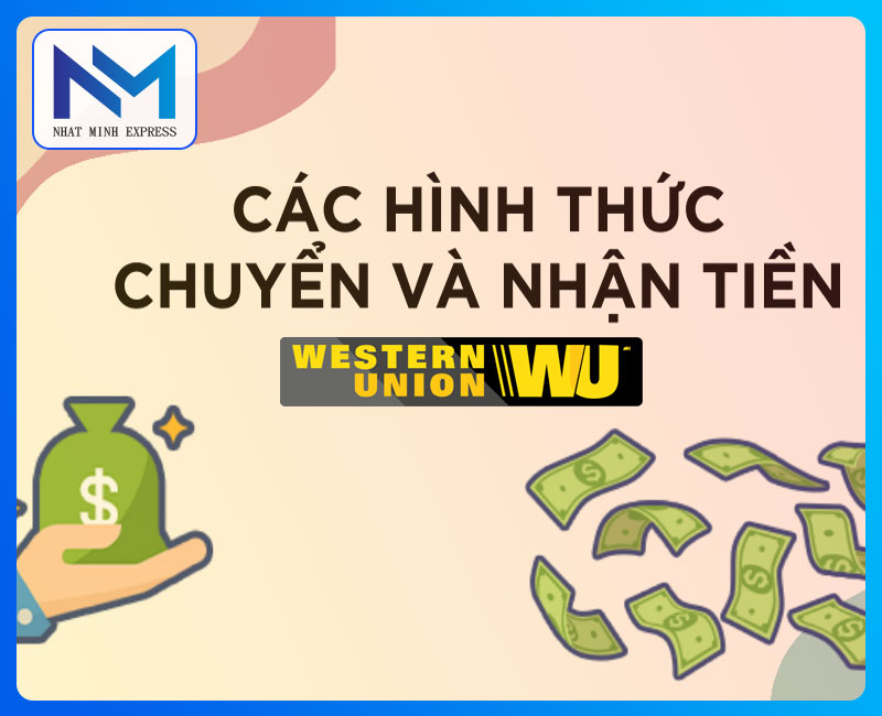 Các hình thức chuyển và nhận tiền mà Western Union nhận giao dịch