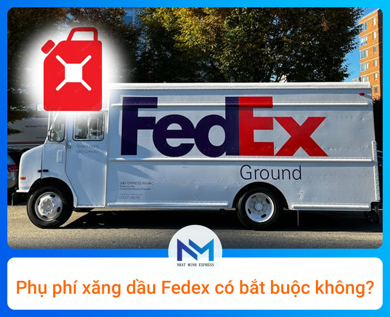 Có bắt buộc đóng phụ phí xăng dầu và nhiên liệu FedEx không?