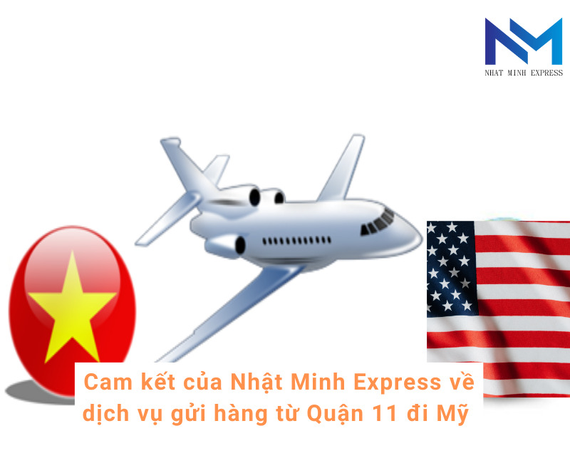 Cam kết của Nhật Minh Express về dịch vụ gửi hàng từ Quận 11 đi Mỹ 