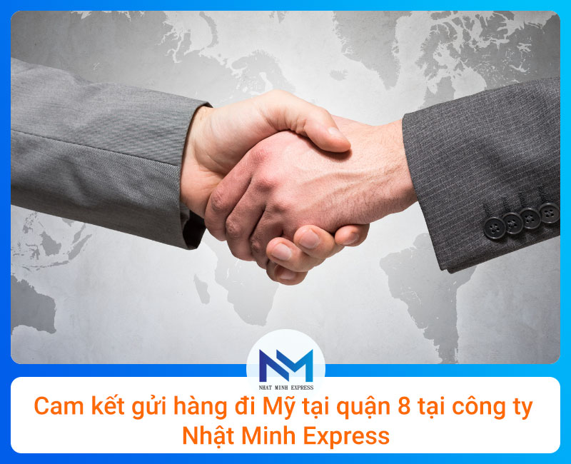 Cam kết của dịch vụ gửi hàng đi Mỹ tại quận 8 Nhật Minh Express