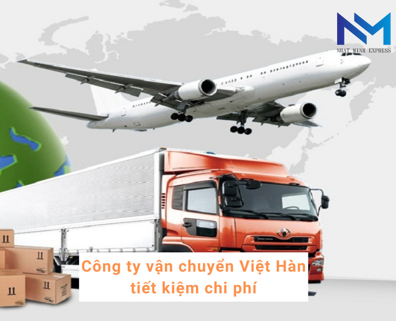 Công ty vận chuyển Việt Hàn tiết kiệm chi phí
