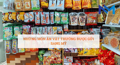 Những món ăn vặt thường được gửi sang Mỹ siêu dễ dàng