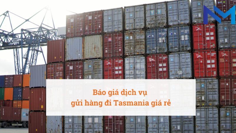 Báo giá dịch vụ gửi hàng đi Tasmania giá rẻ