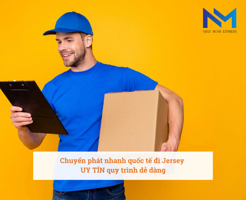 Chuyển phát nhanh quốc tế đi Jersey UY TÍN quy trình dễ dàng