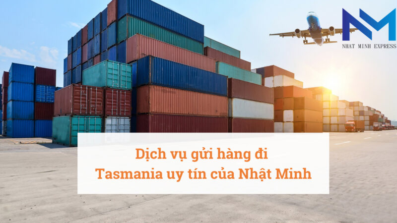Dịch vụ gửi hàng đi Tasmania uy tín của Nhật Minh