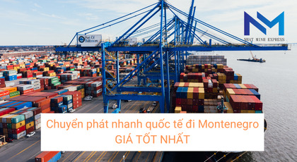 Chuyển phát nhanh quốc tế đi Montenegro GIÁ TỐT NHẤT