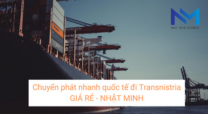 Chuyển phát nhanh quốc tế đi Transnistria GIÁ RẺ - NHẬT MINH