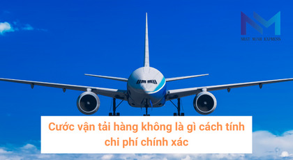 Cước vận tải hàng không là gì cách tính chi phí chính xác