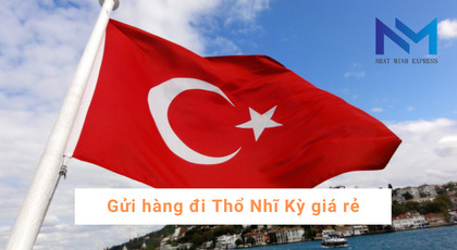 Gửi hàng đi Thổ Nhĩ Kỳ giá rẻ