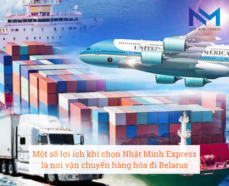 Một số lợi ích khi chọn Nhật Minh Express là nơi vận chuyển hàng hóa đi Belarus