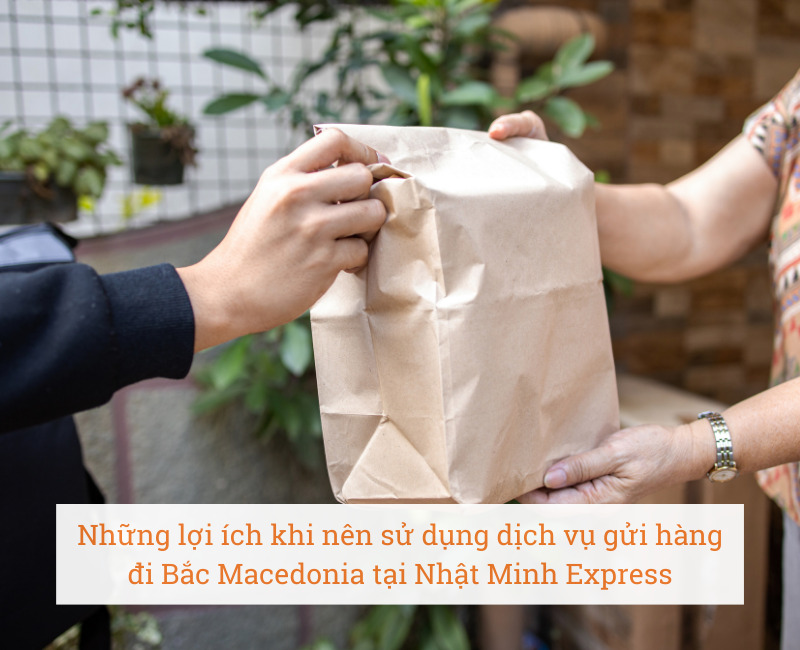 Những lợi ích khi nên sử dụng dịch vụ gửi hàng đi Bắc Macedonia tại Nhật Minh Express