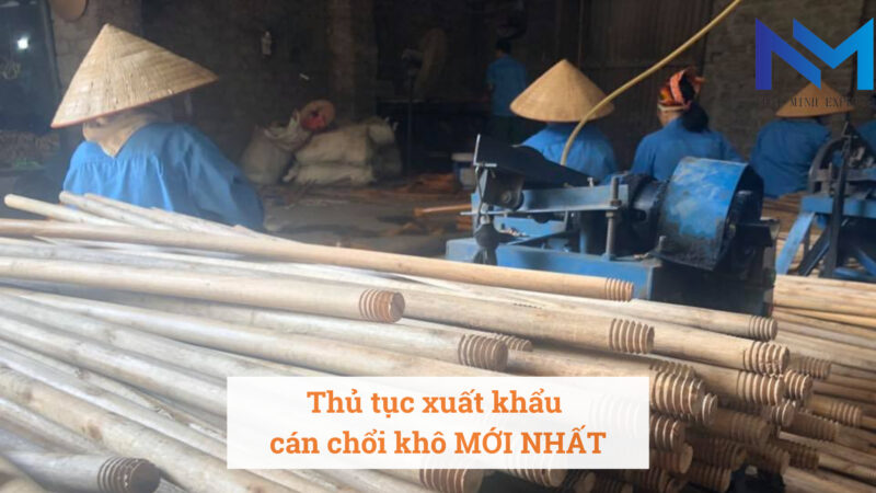 Thủ tục xuất khẩu cán chổi khô MỚI NHẤT