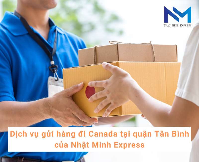 Dịch vụ gửi hàng đi Canada tại quận Tân Bình của Nhật Minh Express