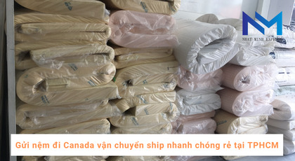 Gửi nệm đi Canada vận chuyển ship nhanh chóng rẻ tại TPHCM