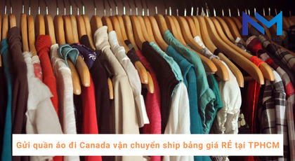 Gửi quần áo đi Canada vận chuyển ship bảng giá RẺ tại TPHCM