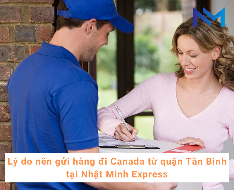 Lý do nên gửi hàng đi Canada từ quận Tân Bình tại Nhật Minh Express