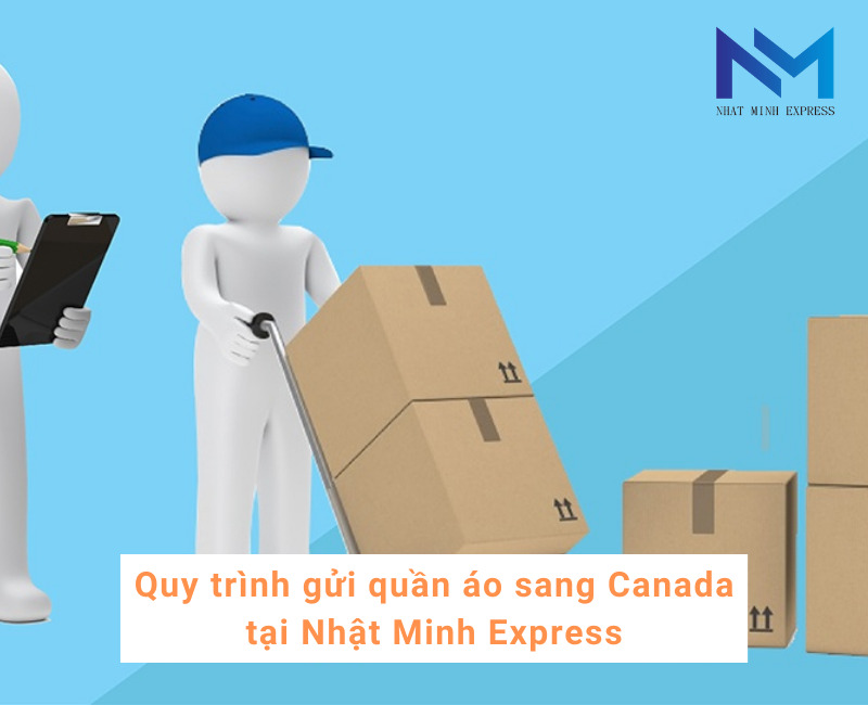 Quy trình gửi quần áo sang Canada tại Nhật Minh Express