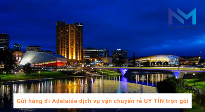 Gửi hàng đi Adelaide dịch vụ vận chuyển rẻ UY TÍN trọn gói