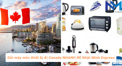 Gửi máy móc thiết bị đi Canada NHANH RẺ Nhật Minh Express