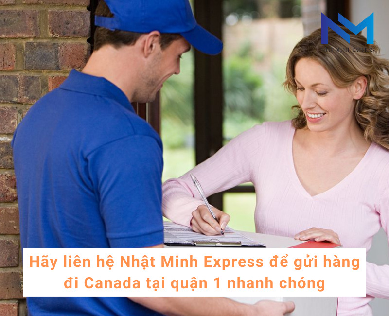 Hãy liên hệ Nhật Minh Express để gửi hàng đi Canada tại quận 1 nhanh chóng