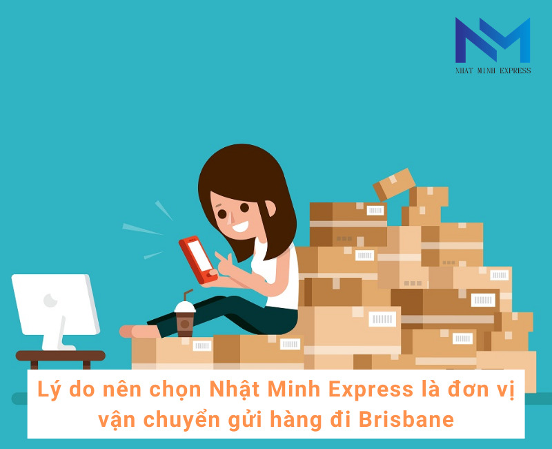 Lý do nên chọn Nhật Minh Express là đơn vị vận chuyển gửi hàng đi Brisbane