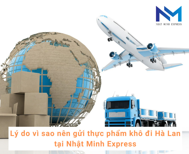 Lý do vì sao nên gửi thực phẩm khô đi Hà Lan tại Nhật Minh Express