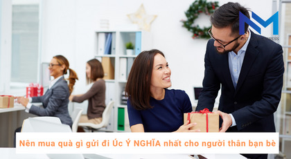 Nên mua quà gì gửi đi Úc Ý NGHĨA nhất cho người thân bạn bè