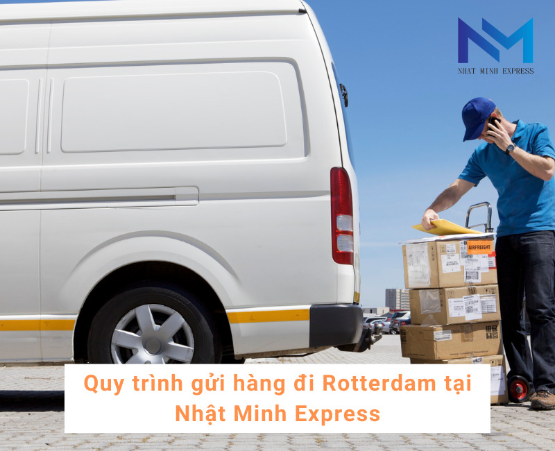 Quy trình gửi hàng đi Rotterdam tại Nhật Minh Express