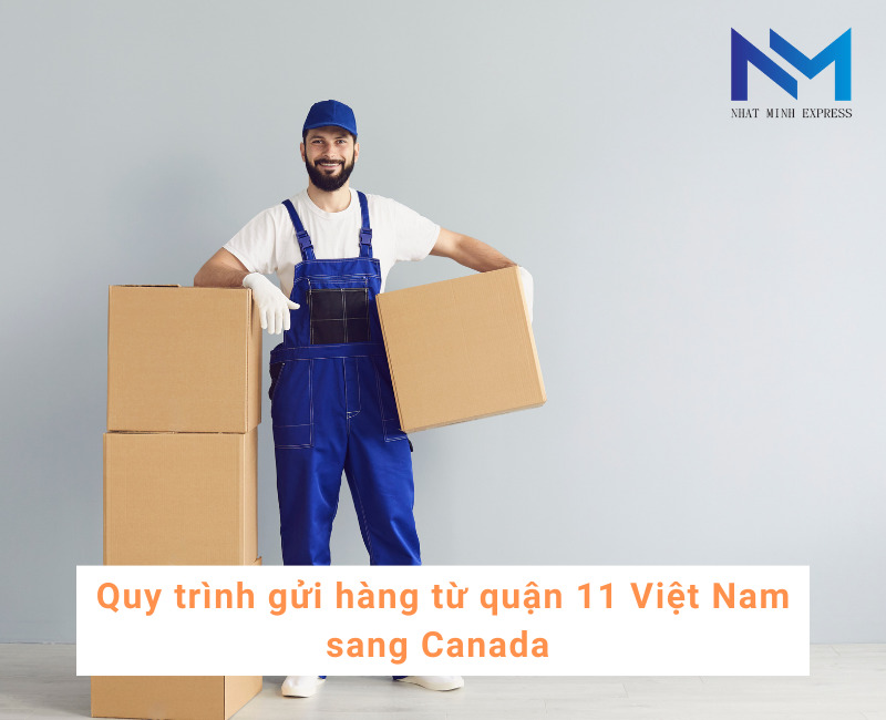 Quy trình gửi hàng từ quận 11 Việt Nam sang Canada 