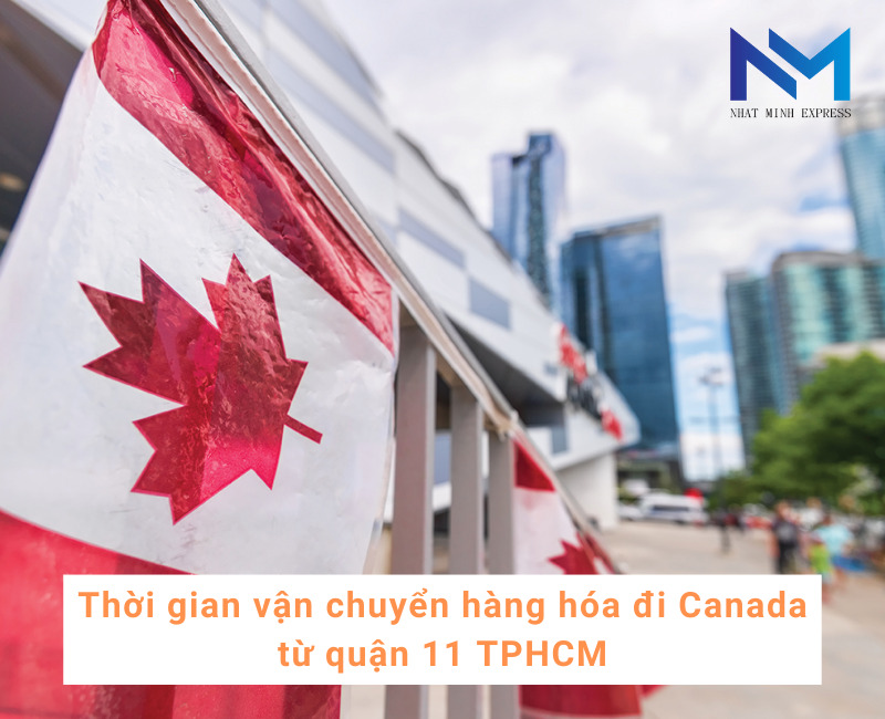 Thời gian vận chuyển hàng hóa đi Canada từ quận 11 TPHCM