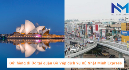 Gửi hàng đi Úc tại quận Gò Vấp dịch vụ RẺ Nhật Minh Express