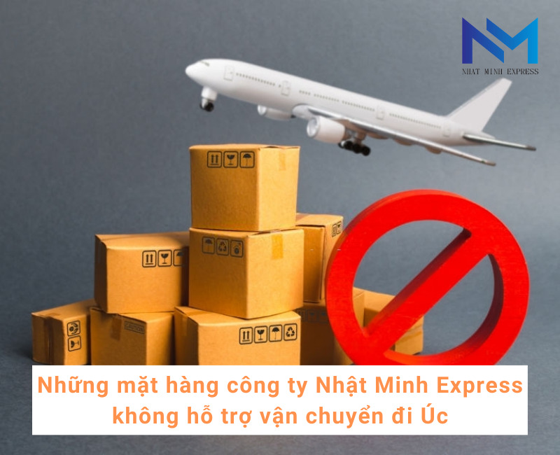 Những mặt hàng công ty Nhật Minh Express không hỗ trợ vận chuyển đi Úc