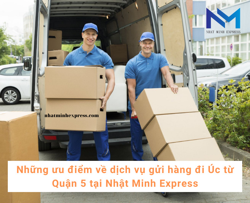 Những ưu điểm về dịch vụ gửi hàng đi Úc từ Quận 5 tại Nhật Minh Express