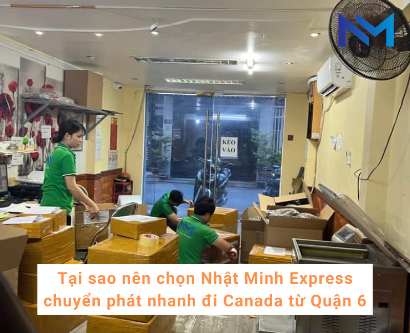 Tại sao nên chọn Nhật Minh Express chuyển phát nhanh đi Canada từ Quận 6