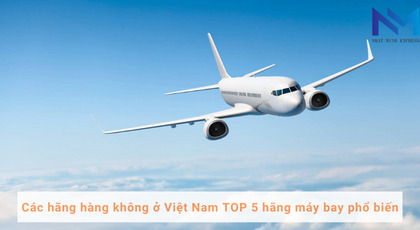 Các hãng hàng không ở Việt Nam TOP 5 hãng máy bay phổ biến