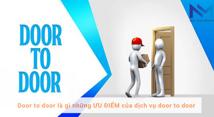 Door to door là gì những ƯU ĐIỂM của dịch vụ door to door