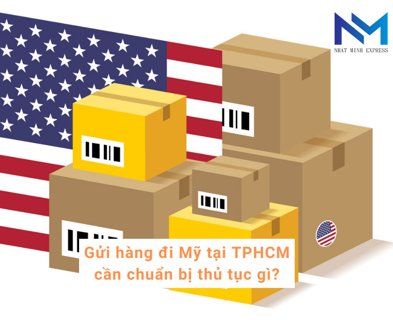 Gửi hàng đi Mỹ tại TPHCM cần chuẩn bị thủ tục gì?