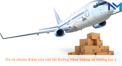 Ưu và nhược điểm của vận tải đường hàng không và những lưu ý