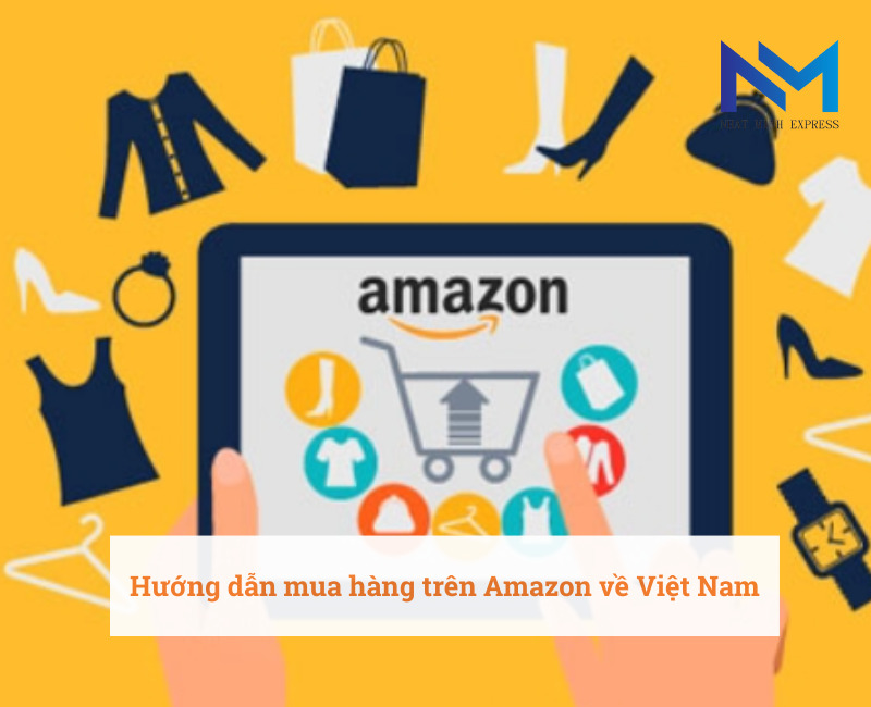 Hướng dẫn mua hàng trên Amazon về Việt Nam