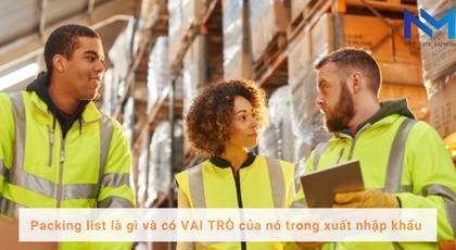 Packing list là gì và có VAI TRÒ của nó trong xuất nhập khẩu