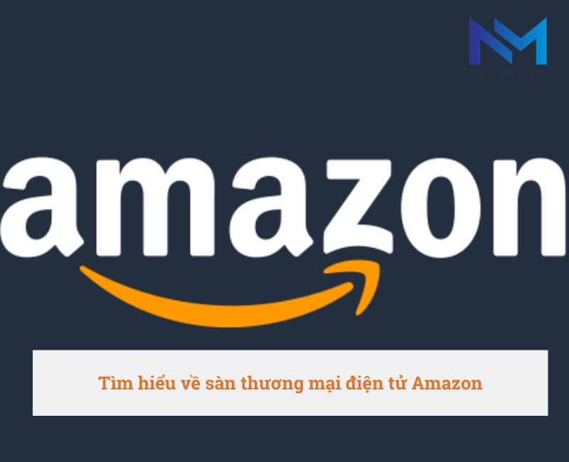 Tìm hiểu về sàn thương mại điện tử Amazon