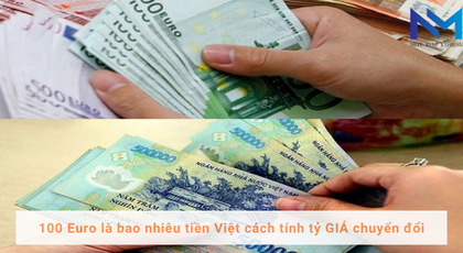 100 Euro là bao nhiêu tiền Việt cách tính tỷ GIÁ chuyển đổi