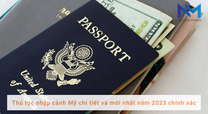 Thủ tục nhập cảnh Mỹ chi tiết và mới nhất năm 2023 chính xác