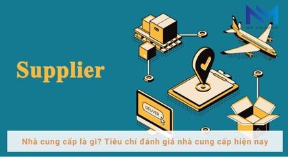 Nhà cung cấp là gì. Tiêu chí đánh giá nhà cung cấp hiện nay.