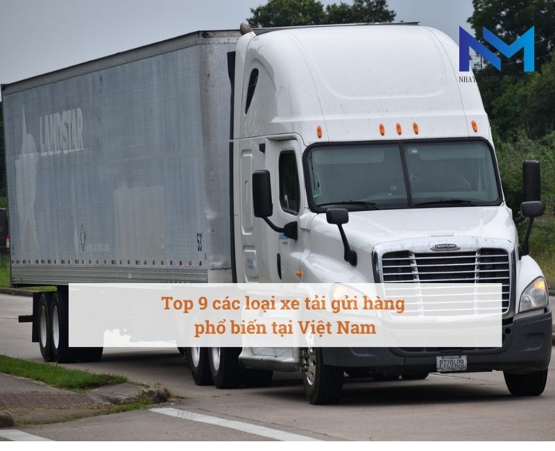 Các loại xe tải gửi hàng phổ biến hiện nay