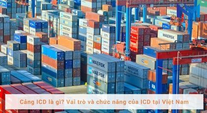 Cảng ICD là gì? Vai trò và chức năng của ICD tại Việt Nam