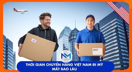 Thời gian chuyển hàng việt nam đi mỹ mất bao lâu