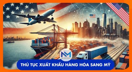 Cần chuẩn bị thủ tục gì khi xuất khẩu sang thị trường Mỹ